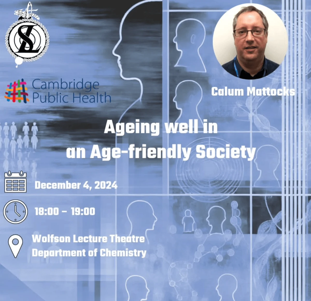 Ageing well in an age-friendly society, Calum Mattocks. 4 December 2024, 18:00–19:00. Wolfson Lecture Theatre, Department of Chemistry. Original archived event poster.